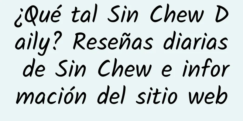 ¿Qué tal Sin Chew Daily? Reseñas diarias de Sin Chew e información del sitio web