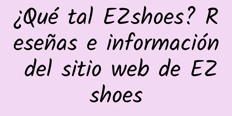 ¿Qué tal EZshoes? Reseñas e información del sitio web de EZshoes