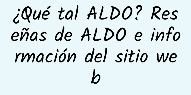 ¿Qué tal ALDO? Reseñas de ALDO e información del sitio web