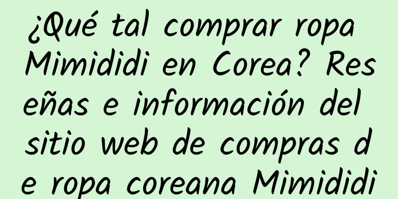¿Qué tal comprar ropa Mimididi en Corea? Reseñas e información del sitio web de compras de ropa coreana Mimididi