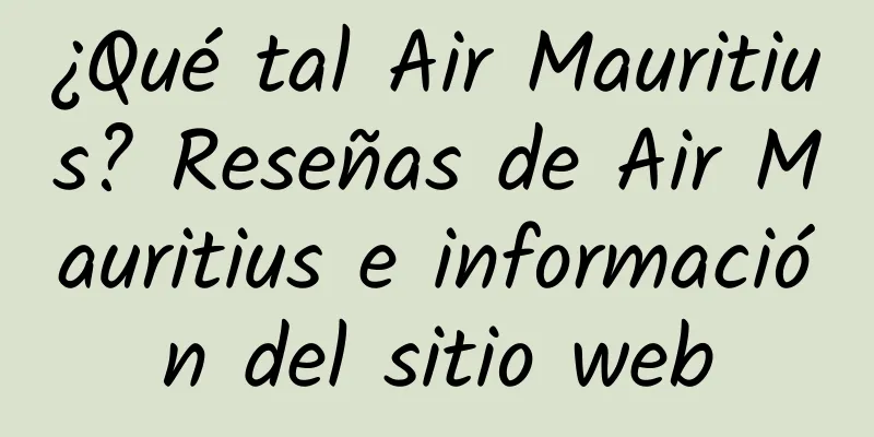 ¿Qué tal Air Mauritius? Reseñas de Air Mauritius e información del sitio web