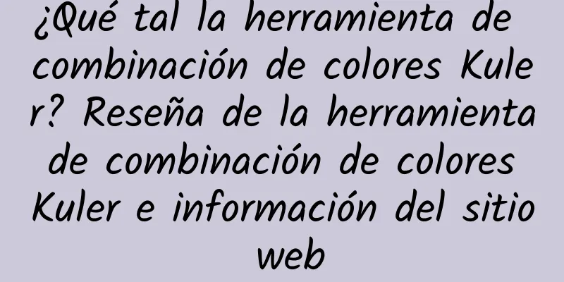 ¿Qué tal la herramienta de combinación de colores Kuler? Reseña de la herramienta de combinación de colores Kuler e información del sitio web