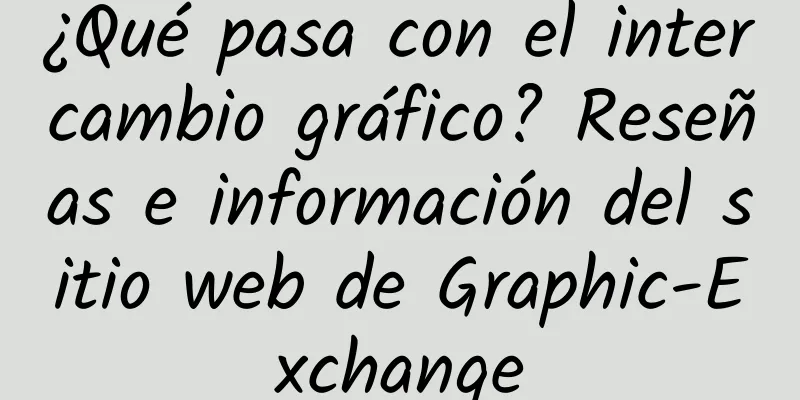 ¿Qué pasa con el intercambio gráfico? Reseñas e información del sitio web de Graphic-Exchange