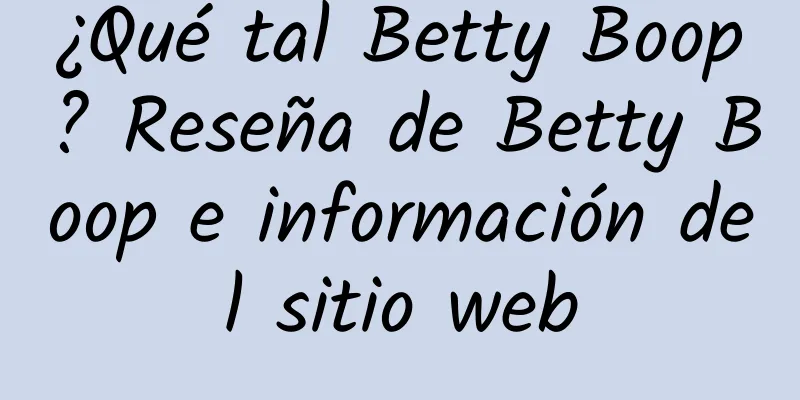 ¿Qué tal Betty Boop? Reseña de Betty Boop e información del sitio web