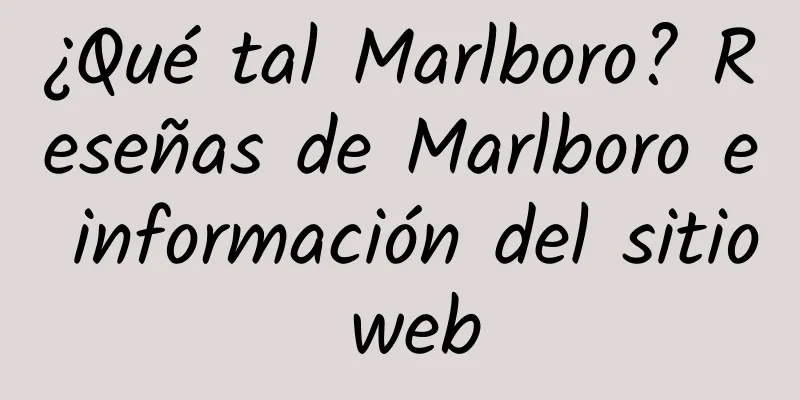 ¿Qué tal Marlboro? Reseñas de Marlboro e información del sitio web