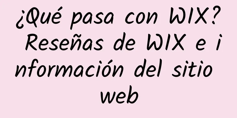 ¿Qué pasa con WIX? Reseñas de WIX e información del sitio web