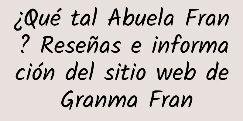 ¿Qué tal Abuela Fran? Reseñas e información del sitio web de Granma Fran