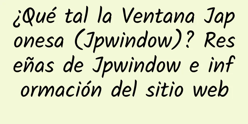 ¿Qué tal la Ventana Japonesa (Jpwindow)? Reseñas de Jpwindow e información del sitio web