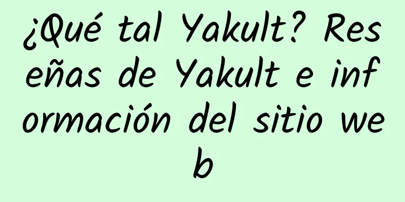 ¿Qué tal Yakult? Reseñas de Yakult e información del sitio web