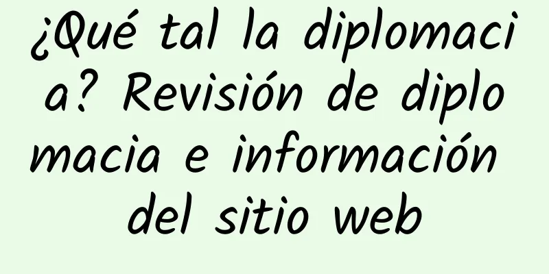 ¿Qué tal la diplomacia? Revisión de diplomacia e información del sitio web