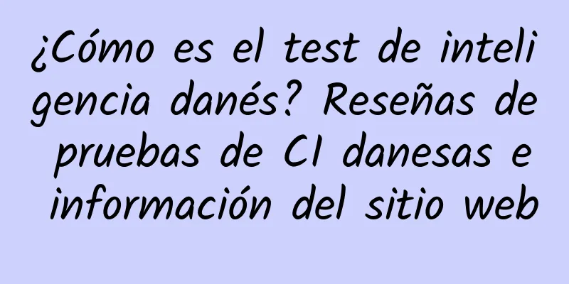 ¿Cómo es el test de inteligencia danés? Reseñas de pruebas de CI danesas e información del sitio web