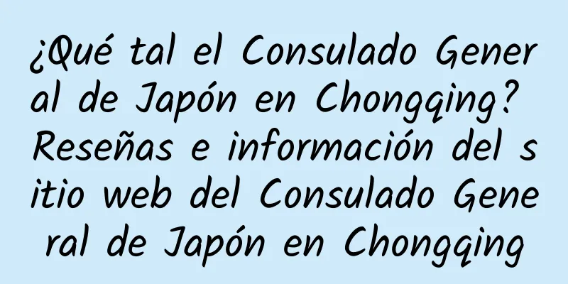 ¿Qué tal el Consulado General de Japón en Chongqing? Reseñas e información del sitio web del Consulado General de Japón en Chongqing