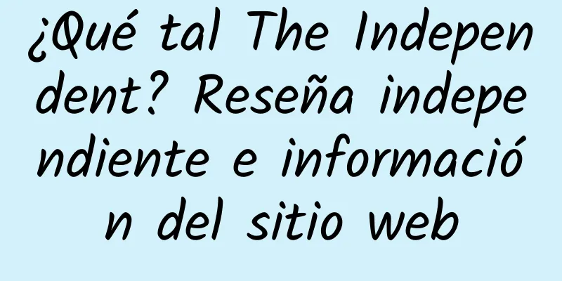 ¿Qué tal The Independent? Reseña independiente e información del sitio web