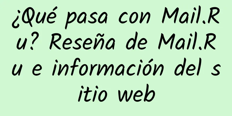 ¿Qué pasa con Mail.Ru? Reseña de Mail.Ru e información del sitio web