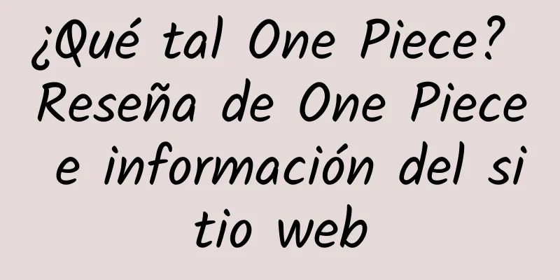 ¿Qué tal One Piece? Reseña de One Piece e información del sitio web
