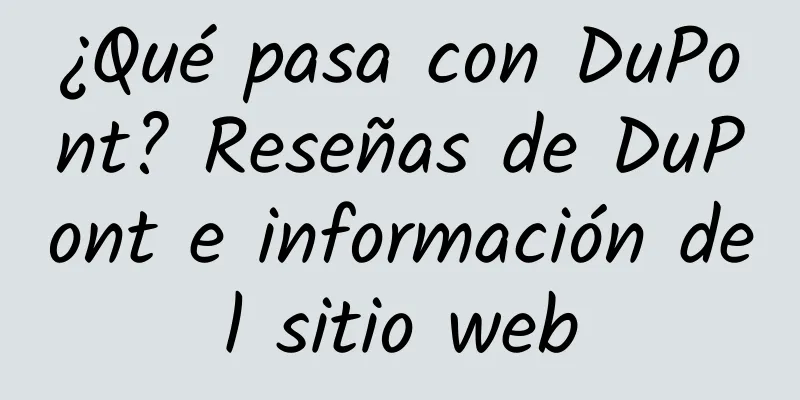 ¿Qué pasa con DuPont? Reseñas de DuPont e información del sitio web