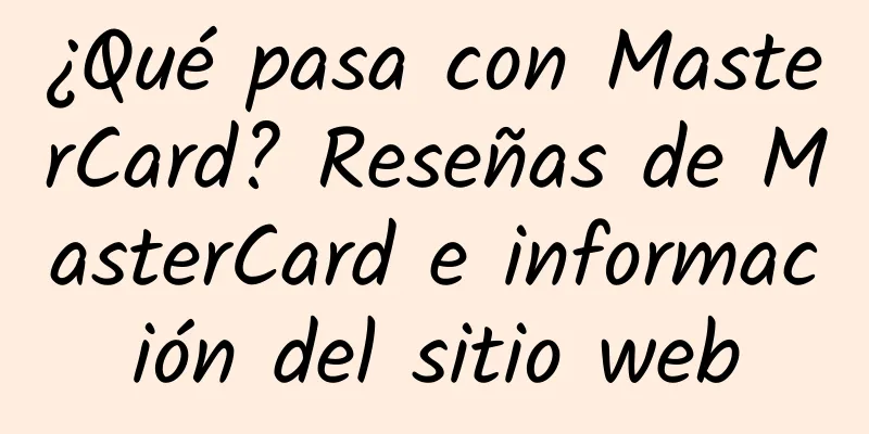 ¿Qué pasa con MasterCard? Reseñas de MasterCard e información del sitio web
