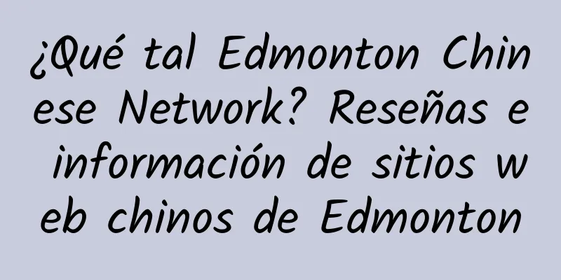 ¿Qué tal Edmonton Chinese Network? Reseñas e información de sitios web chinos de Edmonton