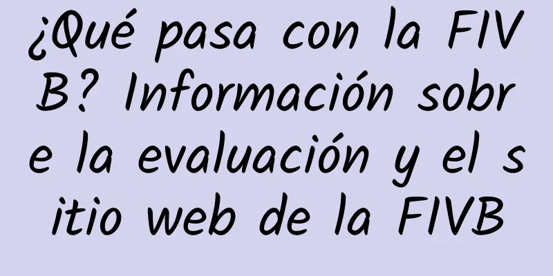 ¿Qué pasa con la FIVB? Información sobre la evaluación y el sitio web de la FIVB
