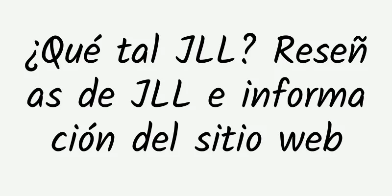 ¿Qué tal JLL? Reseñas de JLL e información del sitio web