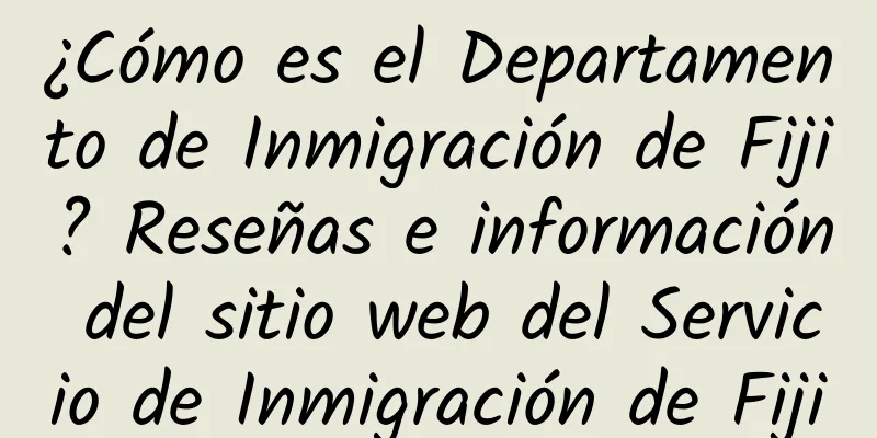 ¿Cómo es el Departamento de Inmigración de Fiji? Reseñas e información del sitio web del Servicio de Inmigración de Fiji