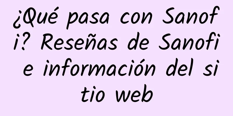 ¿Qué pasa con Sanofi? Reseñas de Sanofi e información del sitio web