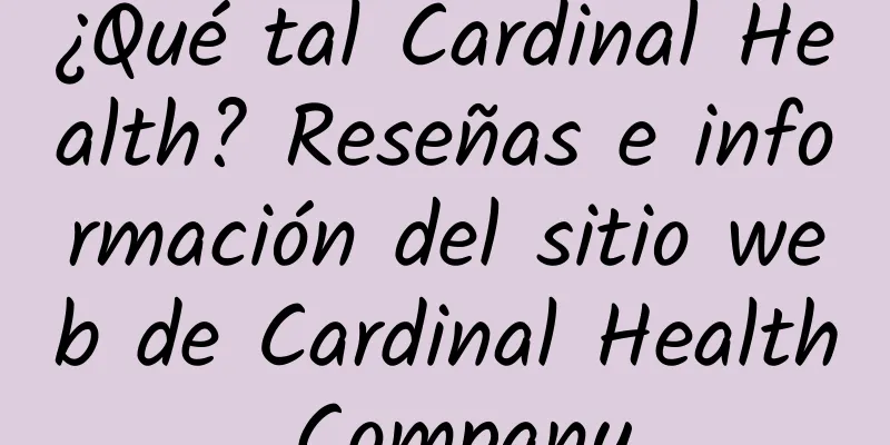 ¿Qué tal Cardinal Health? Reseñas e información del sitio web de Cardinal Health Company