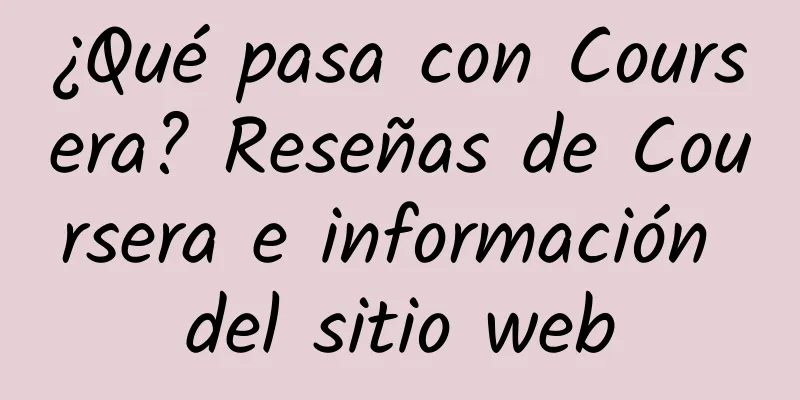 ¿Qué pasa con Coursera? Reseñas de Coursera e información del sitio web