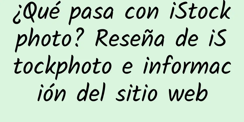 ¿Qué pasa con iStockphoto? Reseña de iStockphoto e información del sitio web
