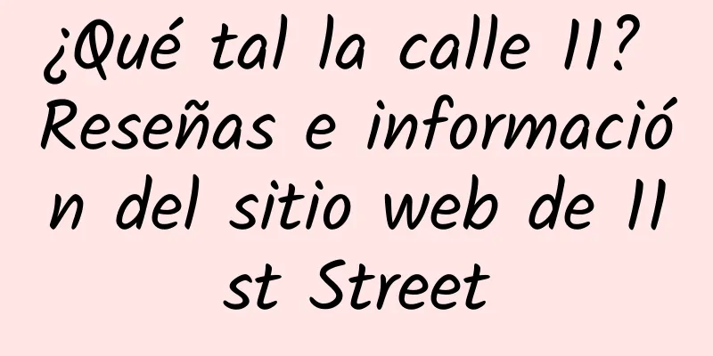 ¿Qué tal la calle 11? Reseñas e información del sitio web de 11st Street