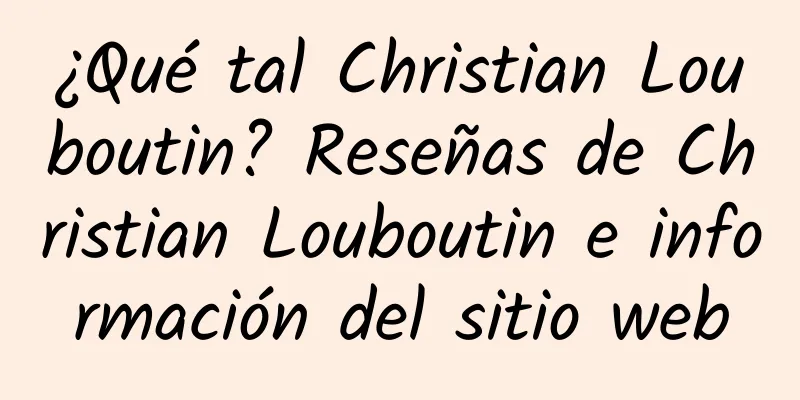 ¿Qué tal Christian Louboutin? Reseñas de Christian Louboutin e información del sitio web