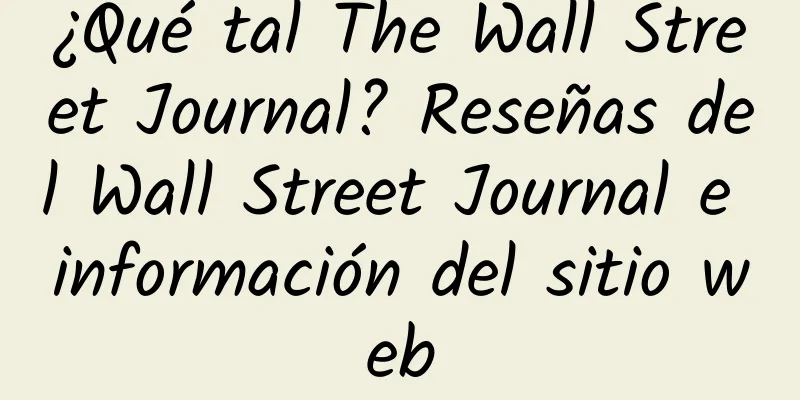 ¿Qué tal The Wall Street Journal? Reseñas del Wall Street Journal e información del sitio web