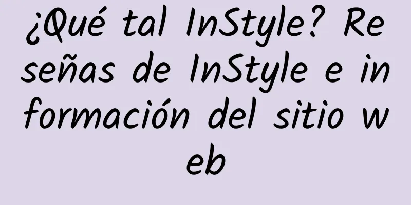 ¿Qué tal InStyle? Reseñas de InStyle e información del sitio web