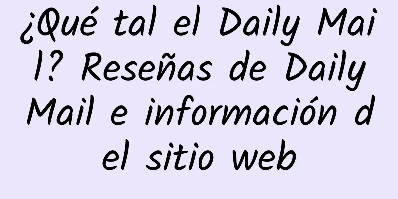 ¿Qué tal el Daily Mail? Reseñas de DailyMail e información del sitio web