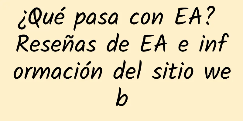 ¿Qué pasa con EA? Reseñas de EA e información del sitio web