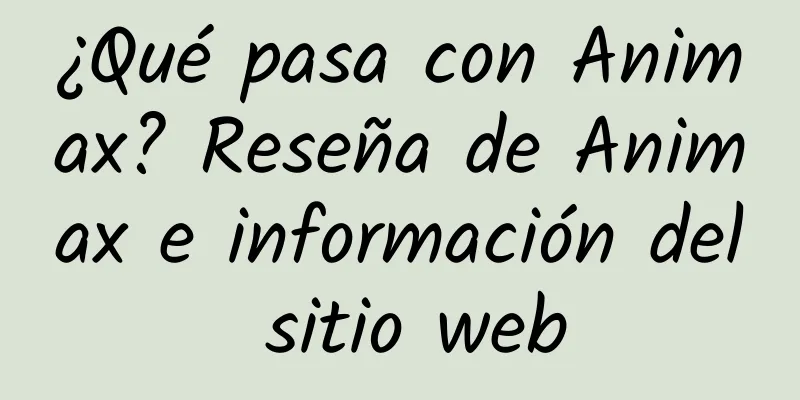 ¿Qué pasa con Animax? Reseña de Animax e información del sitio web