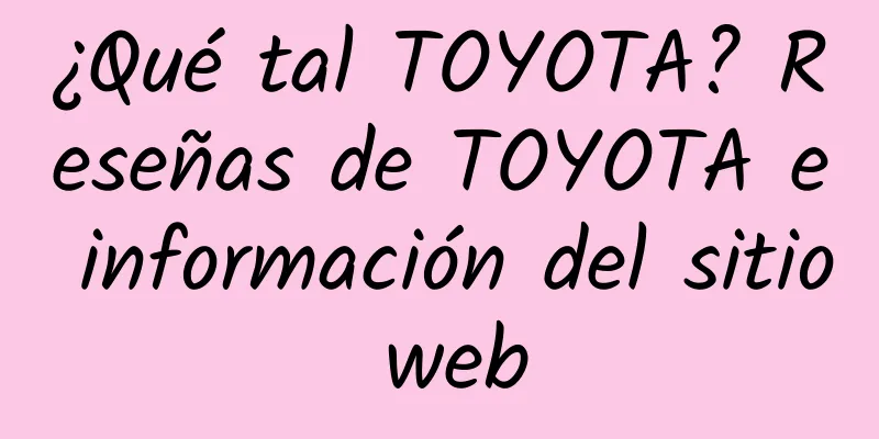 ¿Qué tal TOYOTA? Reseñas de TOYOTA e información del sitio web