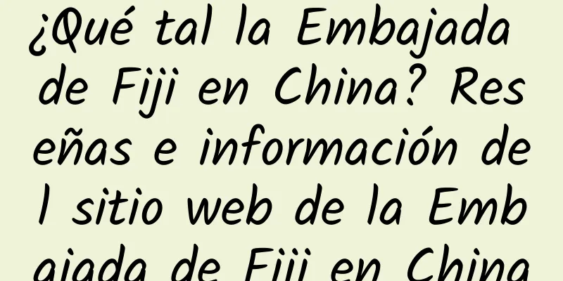 ¿Qué tal la Embajada de Fiji en China? Reseñas e información del sitio web de la Embajada de Fiji en China