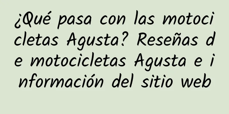 ¿Qué pasa con las motocicletas Agusta? Reseñas de motocicletas Agusta e información del sitio web