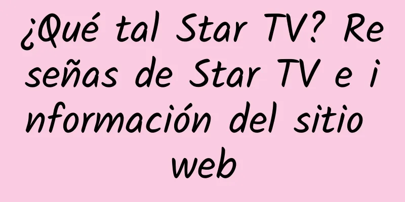 ¿Qué tal Star TV? Reseñas de Star TV e información del sitio web