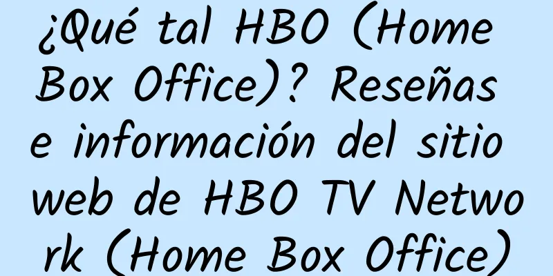 ¿Qué tal HBO (Home Box Office)? Reseñas e información del sitio web de HBO TV Network (Home Box Office)