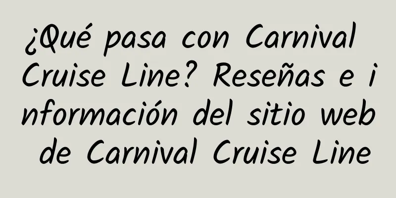 ¿Qué pasa con Carnival Cruise Line? Reseñas e información del sitio web de Carnival Cruise Line