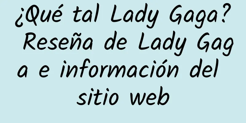 ¿Qué tal Lady Gaga? Reseña de Lady Gaga e información del sitio web