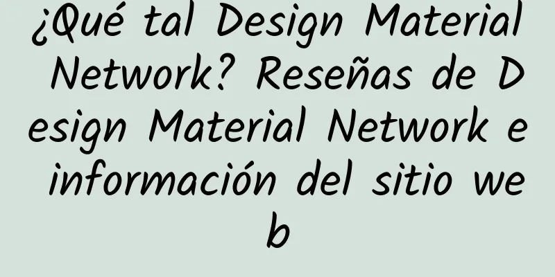 ¿Qué tal Design Material Network? Reseñas de Design Material Network e información del sitio web