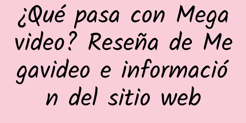 ¿Qué pasa con Megavideo? Reseña de Megavideo e información del sitio web