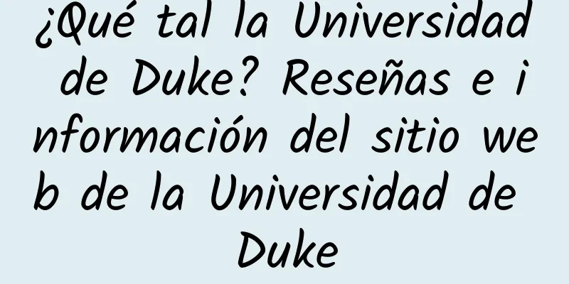 ¿Qué tal la Universidad de Duke? Reseñas e información del sitio web de la Universidad de Duke
