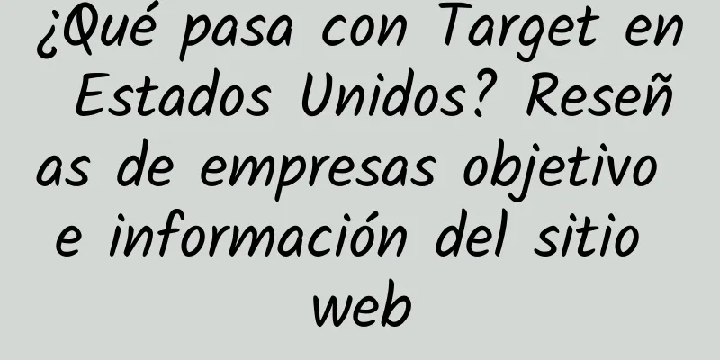 ¿Qué pasa con Target en Estados Unidos? Reseñas de empresas objetivo e información del sitio web