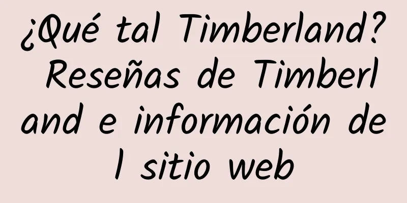 ¿Qué tal Timberland? Reseñas de Timberland e información del sitio web