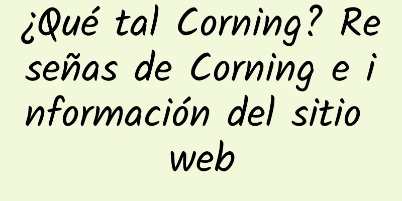 ¿Qué tal Corning? Reseñas de Corning e información del sitio web