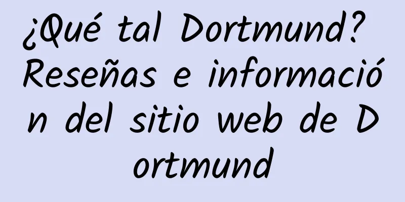 ¿Qué tal Dortmund? Reseñas e información del sitio web de Dortmund